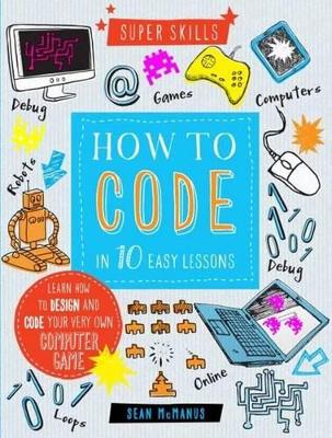 HOW TO CODE IN 10 EASY LESSONS SUPER SKILLS